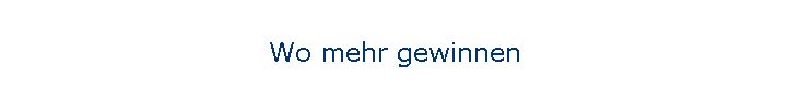 Wo mehr gewinnen